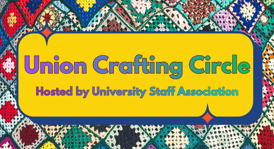 Graphic of crochet background and text overlay reading Union Crafting Circle, Hosted by University Staff Association 