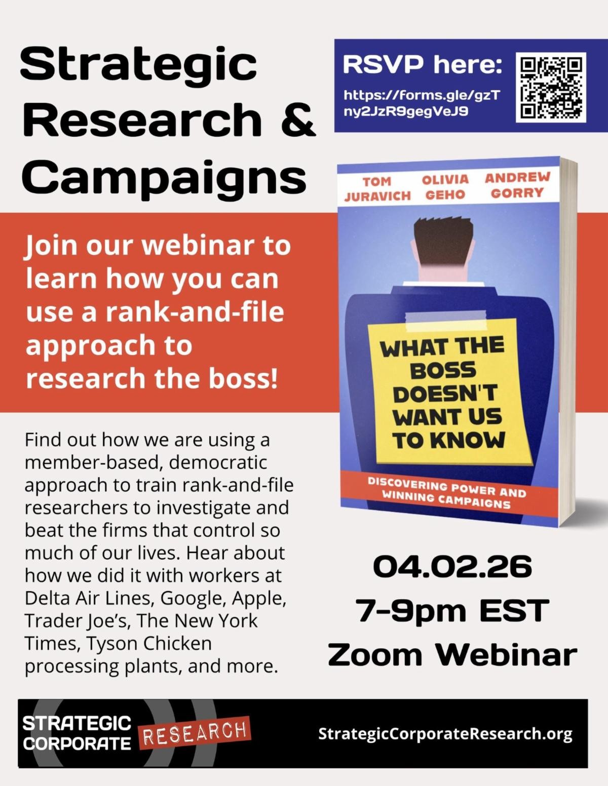 Promotional graphic for the event Strategic Research & Campaigns, described as "Join our webinar to learn how you can use a rank-and-file approach to research the boss. Find out how we are using a member-based, democratic approach to train rank-and-file researchers to investigate and beat the firms that control so much of our lives. Hear about how we did it with workers at Delta Airlines, Google, Apple, Trader Joe's, The New York Times, Tyson Chicken processing plants, and more.  Date: 04/02/26, TimeL 7 to 9 p.m. EST, Zoom webinar. Graphic of book: title "What the boss doesn't want us to know: Discovering Power and Winning Campaigns," authors: Tom Juravich, Olivia Geho, Andrew Gorry. Graphic at bottom: strategiccorporateresearch.com