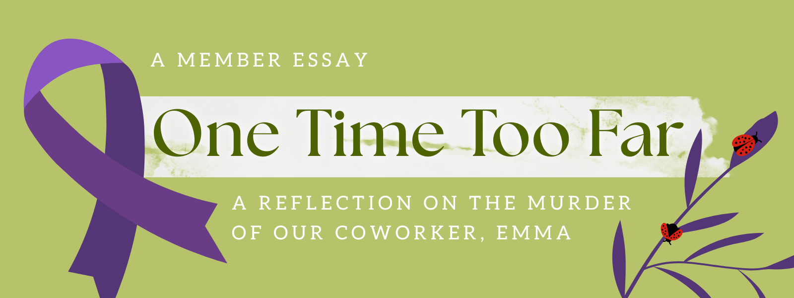 One Time Too Far: A Reflection on the Murder of our Coworker, Emma