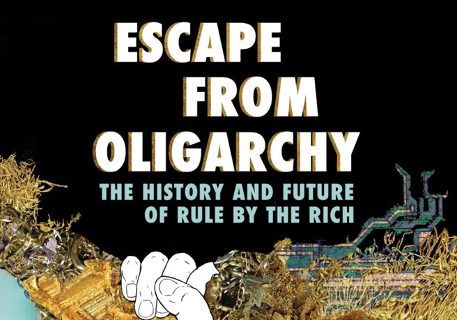 Escape from Oligarchy: The History and Future of Rule by the Rich